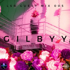 LSR Guest Mix 005: GILBYY