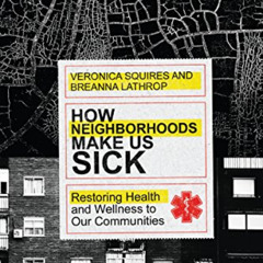 [Download] EPUB ✓ How Neighborhoods Make Us Sick: Restoring Health and Wellness to Ou