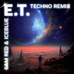 E.T. - Katy Perry (Sam Red & Iceblue Techno Remix)