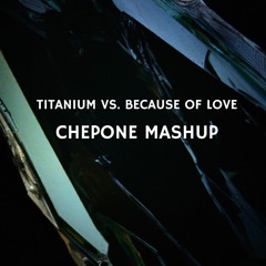 FILTERED FOR COPYRIGHT - Titanium Vs. Because Of Love (Chepone Mashup) BUY = FREE DL IN HIGH QUALITY