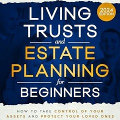 [PDF] Download Living Trusts and Estate Planning for Beginners: How to Take Control of Your Assets