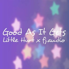 Good As It Gets: Little Hurt x fj.audio