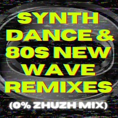 Synth Dance & 80s New Wave Remixes (0% Zhuzh Mix)