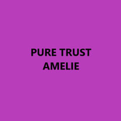 PURE TRUST - Amelie