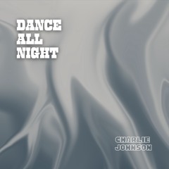 Dance All Night - Charlie Johnson (Extended)