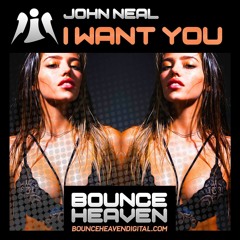JOHN NEAL - I WANT YOU - OUT NOW - BOUNCE HEAVEN