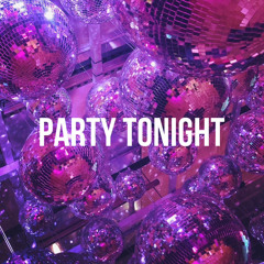 PARTY TONIGHT