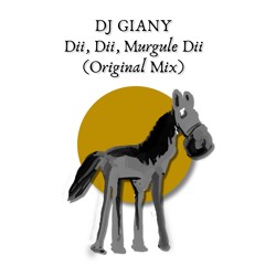 DJ Giany - Dii, Dii, Murgule Dii (Original Mix) @ FREE DOWNLOAD ONLY FOR DJ's