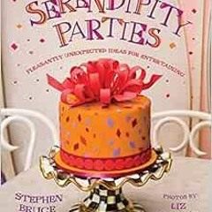 READ EPUB KINDLE PDF EBOOK Serendipity Parties: Pleasantly Unexpected Ideas for Enter