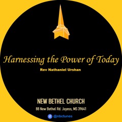 Rev Nathaniel Urshan - Harnessing The Power Of Today