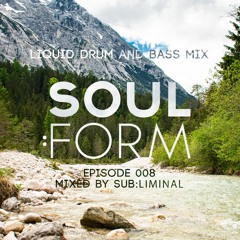 Soul:Form Episode 008 - Sub:liminal (Liquid Drum & Bass Mix)