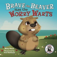 Download  Pdf Brave the Beaver Has the Worry Warts (Punk and Friends Learn Social Skills)
