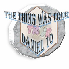 The Thing Was True. Daniel 10