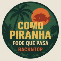 BackNTop - Como Piranha fode que pasa