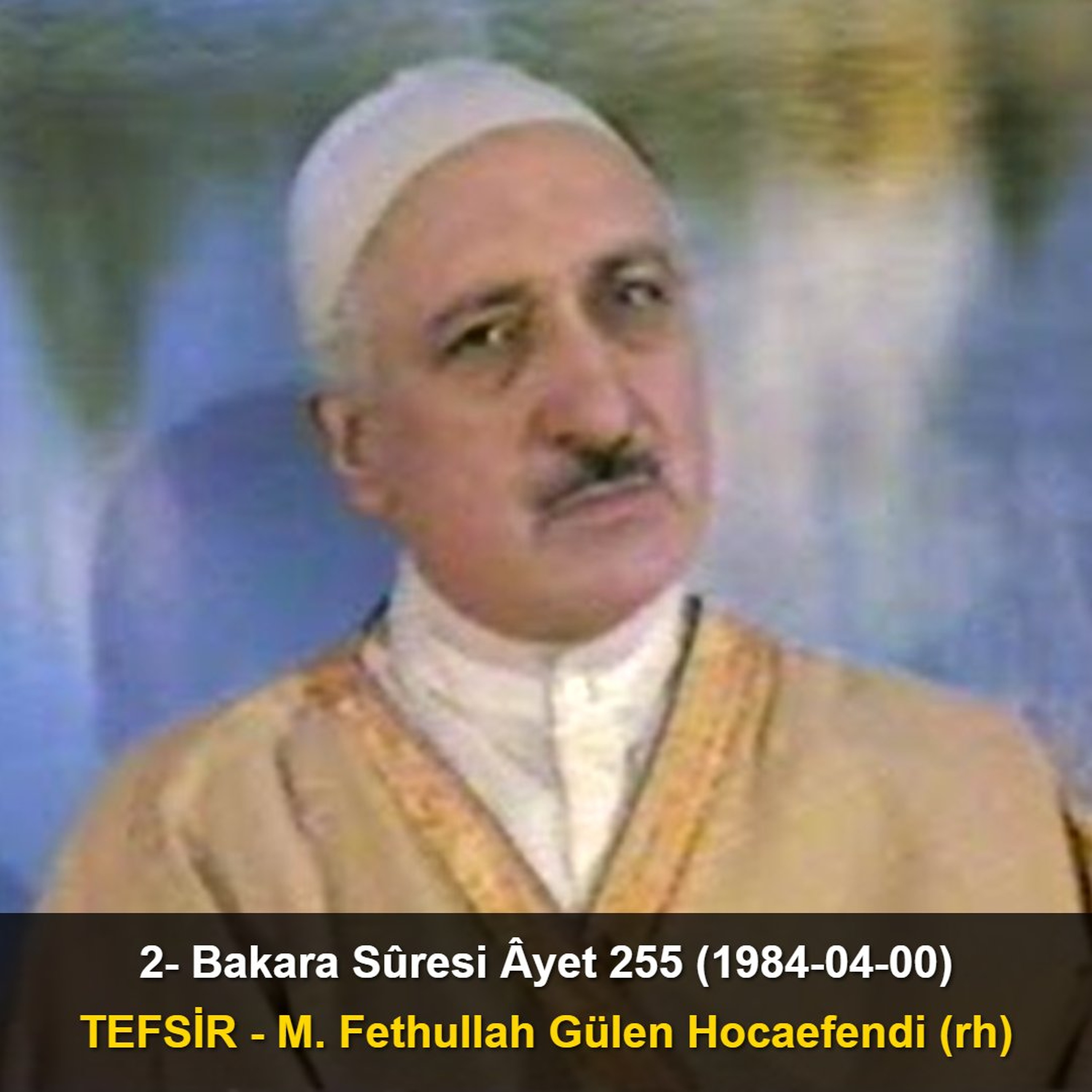 002.Bakara Sûresi Âyet 255 (1984-04-00) M. Fethullah Gülen Hocaefendi-TEFSİR episode artwork