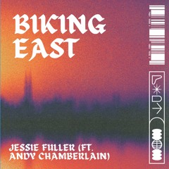 Biking East (ft. Andy Chamberlain)