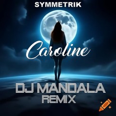 Symmetrik - Caroline - DJ Mandala Remix
