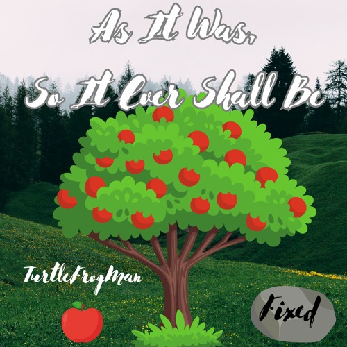 As It Was So It Ever Shall Be