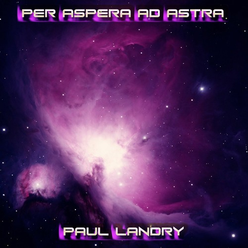 Per Aspera Ad Astra | Paul Landry
