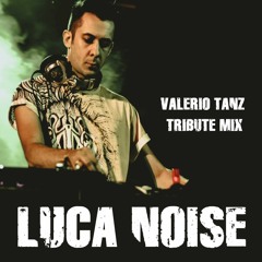 LUCA NOISE tribute mix by VALERIO TANZ