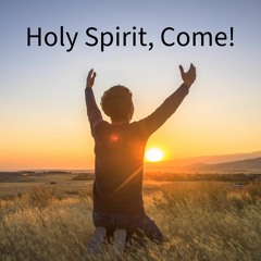 HOLY SPIRIT, COME