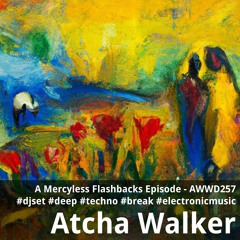 A Mercyless Flashbacks Episode - AWWD257 - djset - deep - techno - break - electronic music