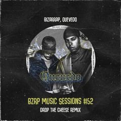 QUEVEDO, Bizarrap - BZRP Music Sessions 52 (Drop The Cheese Remix)