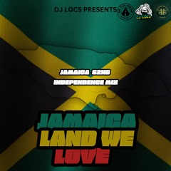 Jamaica 62nd Independence Day Mix | Jamaica Land We Love | Mixed By @OFFICIALDJLOCS