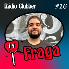 Rádio Clubber #16 - Fraga