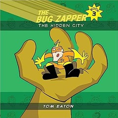 [PDF] Books The Bug Zapper Book 3: The Hidden City BY Tom Eaton (Author)