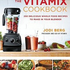 [GET] KINDLE 🎯 The Vitamix Cookbook: 250 Delicious Whole Food Recipes to Make in You