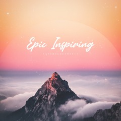 Epic Inspiring - Cinematic Inspirational & Motivational Background Music (FREE DOWNLOAD)