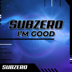SubZero - I'm Good