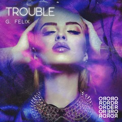 G. Felix - Trouble (Original Mix)