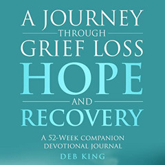 [View] EPUB 📒 A Journey Through Grief, Loss, Hope, and Recovery: A Companion Devotio