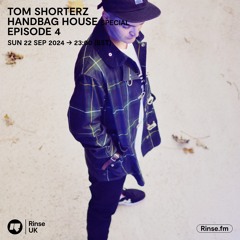 Tom Shorterz - HandBag House Vol 4  - Rinse FM September 2024