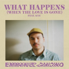 What Happens (When The Love Is Gone) Feat. KYE