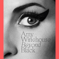 [VIEW] PDF 💕 Amy Winehouse: Beyond Black by  Naomi Parry [EBOOK EPUB KINDLE PDF]