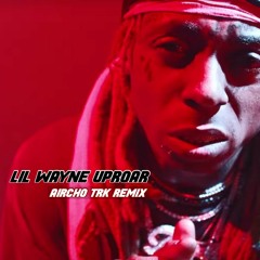 Lil Wayne- Uproar (Aircho TRK Remix)