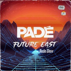 Padé - Future East Ep. 007