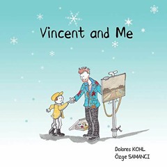 [READ] [EPUB KINDLE PDF EBOOK] Vincent and Me by  Dolores Kohl &  Ozge Samanci 📧