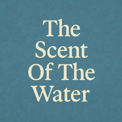 The Scent Of The Water (early_mix)