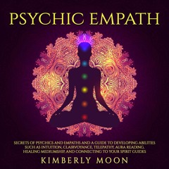 PDF READ Psychic Empath: Secrets of Psychics and Empaths and a Guide to Developi