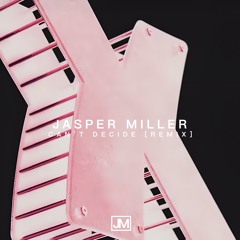Can't Decide [Jasper Miller Remix]