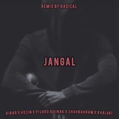 Jangal(Remix By RADICAL)GanG Ribar x Ho3in x Pishro x Vinak x ShahBahram x Khalvat