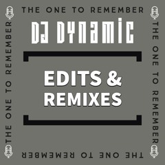 DJ Dynamic 'The One To Remember' Edits/Remixes