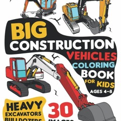 Read ebook [PDF] Big Construction Vehicles Coloring Book For Kids Ages 4-8: Exca