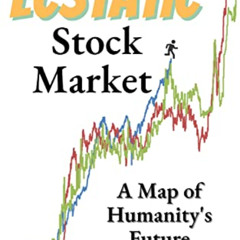 [READ] EPUB 📄 The Ecstatic Stock Market: A Map of Humanity's Future by  David Rasmus