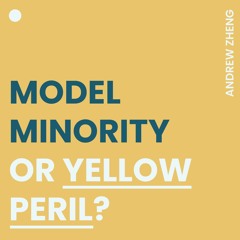 Model Minority or Yellow Peril?