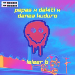 Pepas X Dákiti X Danza Kuduro | Leizer B Mashup
